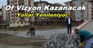 OF'TA YOLLAR YENİLENİYOR