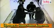 Okulda öğretmene silahlı saldırı anı kamerada