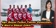 ÖNYARGILARA MEYDAN OKUYAN AĞRILI KADIN FUTBOL TAKIMI