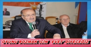 Oyunları bozmak için, güçlü Türkiye için ‘evet’ diyeceğiz