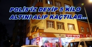 POLİS 5 KİLO ALTININ PEŞİNE DÜŞTÜ