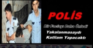 POLİS FACİAYI SON ANDA ÖNLEDİ