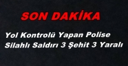 POLİSE SİLAHLI SALDIRI 3 ŞEHİT
