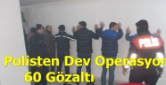 Polisten Tombalacılara operasyon 60 gözaltı.