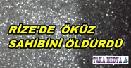 RİZE'DE ÖKÜZ DEHŞET SACTI 1 ÖLÜ