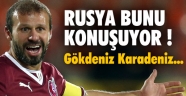 Rusya Gökdeniz'i konuşuyor!