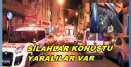 SİLAHLI CATIŞMA CIKTI YARALILAR VAR
