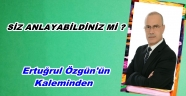 SİZ ANLAYABİLDİNİZ Mİ?