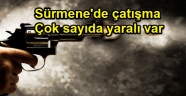 Sürmene'de silahlı çatışma yaralılar var