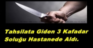 TAHSİLATCI ÜÇ KAFADAR HASTANELİK OLDU