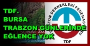 TDF'BURSA TRABZON GÜNLERİNDE MÜZİK EĞLENCE YOK