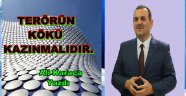TERÖRÜN KÖKÜ KAZINMALIDIR.