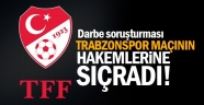 TFF DE SORUŞTURMA TRABZONSPOR HAKEMLERİNE SIÇRADI