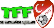 TFF NE YAPACAĞINI AÇIKLADI