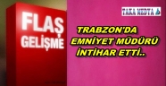 TRABZ0N'DA EMNİYET MÜDÜRÜ NEDEN İNTİHAR ETTİ