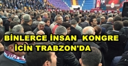 TRABZON'DA KONGRENİN NABZI ATMAYA BAŞLADI