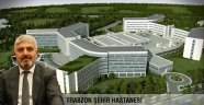 TRABZON ŞEHİR HASTANESİ YAPIMINA BAŞLANIYOR