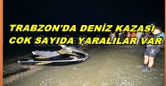 TRABZON'DA DENİZ FACİASI YARALILAR VAR