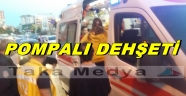 TRABZON'DA POMPALI DEHŞETİ