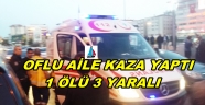 TRABZONLU AİLE KAZA YAPTI 1 ÖLÜ 3 YARALI