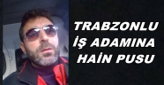TRABZONLU İŞ ADAMI ERBAY KÜÇÜK ÖLDÜRÜLDÜ