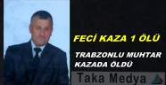 TRABZONLU MUHTAR KAZADA ÖLDÜ
