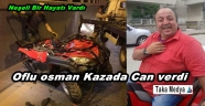 TRABZONLU OSMAN KİBAROĞLU FECİ KAZADA CAN VERDİ