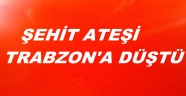 TRABZONLU ŞEHİT EBEDİYETE UĞURLANDI