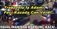 Trabzonlu Turizmci İş Adamı Adnan Karakaş Kazada Hayatını Kaybetti