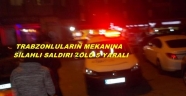 TRABZONLULARIN MEKANINA SİLAHLI SALDIRI 2 ÖLÜ 5 YARALI