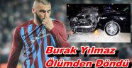 TS'li Burak Yılmaz Ölümden Döndü