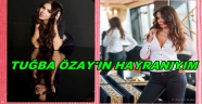 TUĞBA ÖZAYIN EN BÜYÜK HAYRANIYIM...