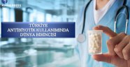 TÜRKİYE ANTİBİYOTİK KULLANIMINDA DÜNYA BİRİNCİSİ