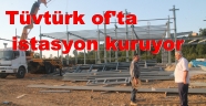TÜVTÜRK OF'TA İSTASYON KURUYOR