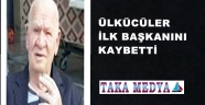ÜLKÜCÜLER İLK BAŞKANINI KAYBETTİ