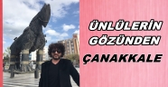 ÜNLÜLERİN GÖZÜYLE ÇANAKKALE DESTANI