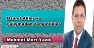 Uzun tatiller ve çalışmadan zenginlikler