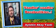 Vaadler, vaadler, Beraberlikler..!