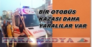 YİNE OTOBÜS KAZA YAPTI YARALILAR VAR