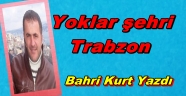 Yoklar şehri Trabzon