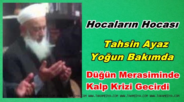 Tahsin Ayaz Hocaefendi Yoğun Bakımda Uyutuluyor
