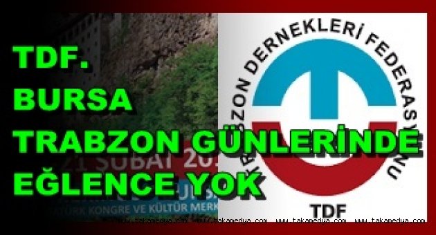 TDF'BURSA TRABZON GÜNLERİNDE MÜZİK EĞLENCE YOK