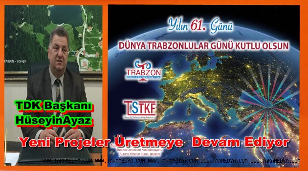 TDK Başkanı AYAZ' Her Yılın 61. Günü Dünya Trabzonlular Günü İlan Ediyor ve Kutluyoruz