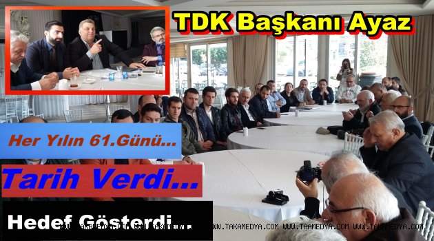 TDK Başkanı Ayaz' Herkes Bizi Konuşacak