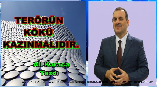TERÖRÜN KÖKÜ KAZINMALIDIR.