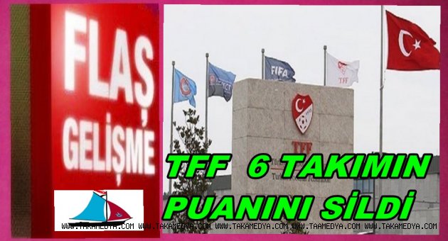  TFF 6 kulübün puanlarını sildi