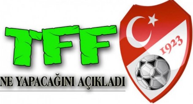 TFF NE YAPACAĞINI AÇIKLADI