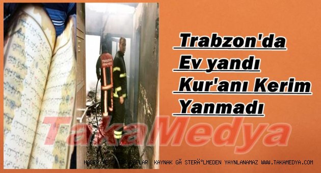TRABZON!DA EV YANDI KUR'ANI KERİM YANMADI