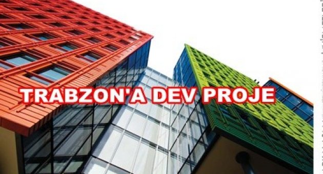 Trabzon'a bir Dev proje daha