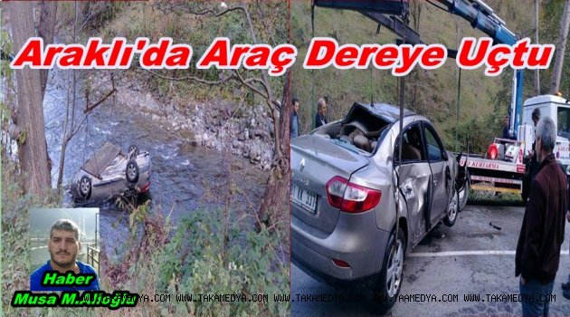 Trabzon'da Araç Dereye Uçtu 1 Yaralı